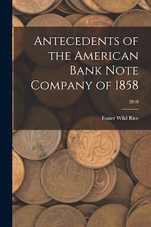 Front cover_Antecedents of the American Bank Note Company of 1858; 2018