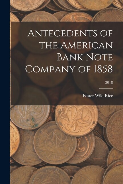 Front cover_Antecedents of the American Bank Note Company of 1858; 2018