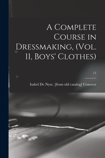 Front cover_A Complete Course in Dressmaking, (Vol. 11, Boys' Clothes); 11