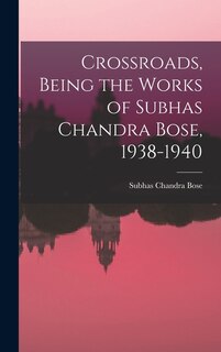 Front cover_Crossroads, Being the Works of Subhas Chandra Bose, 1938-1940