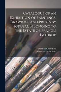 Front cover_Catalogue of an Exhibition of Paintings, Drawings and Prints by Hokusai, Belonging to the Estate of Francis Lathrop