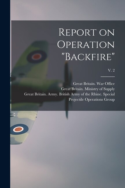 Front cover_Report on Operation Backfire; v. 2