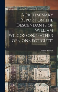 Front cover_A Preliminary Report on the Descendants of William Wilcoxson, Father of Connecticutt