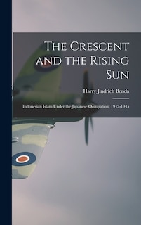 Front cover_The Crescent and the Rising Sun; Indonesian Islam Under the Japanese Occupation, 1942-1945
