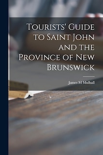 Front cover_Tourists' Guide to Saint John and the Province of New Brunswick [microform]