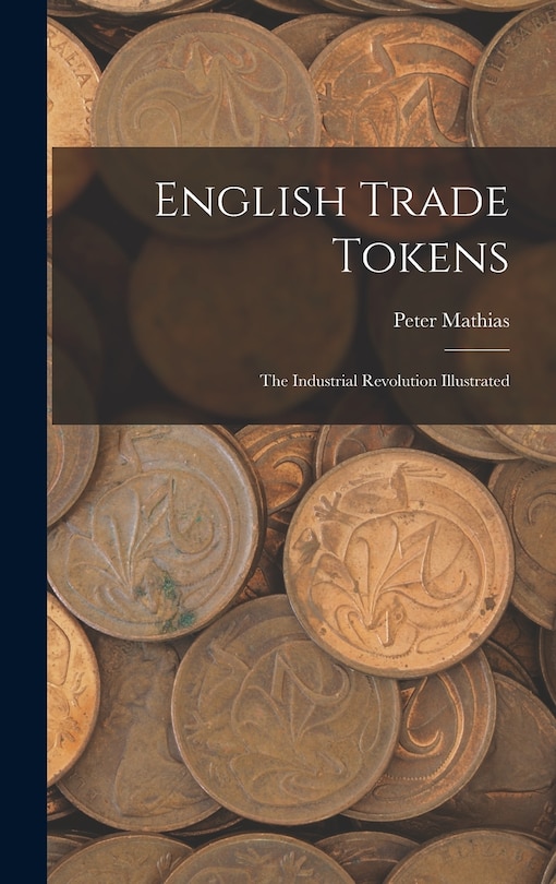 Couverture_English Trade Tokens; the Industrial Revolution Illustrated