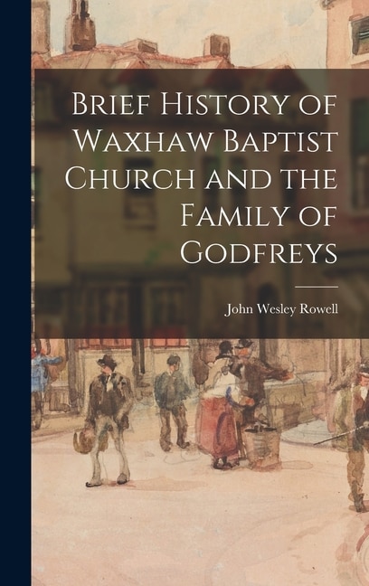 Front cover_Brief History of Waxhaw Baptist Church and the Family of Godfreys