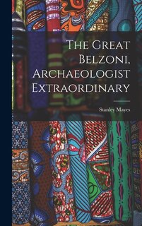 Front cover_The Great Belzoni, Archaeologist Extraordinary