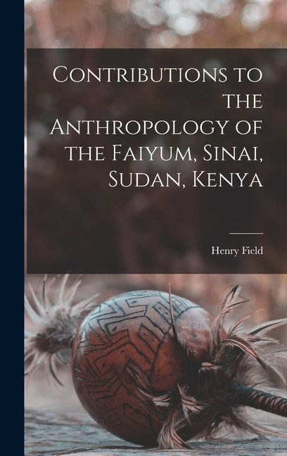 Front cover_Contributions to the Anthropology of the Faiyum, Sinai, Sudan, Kenya
