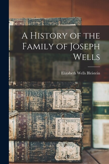 Front cover_A History of the Family of Joseph Wells