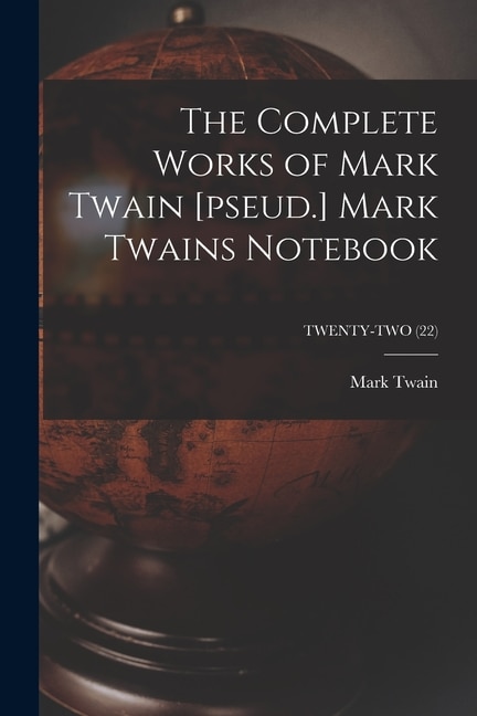 Front cover_The Complete Works of Mark Twain [pseud.] Mark Twains Notebook; TWENTY-TWO (22)