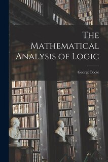 Front cover_The Mathematical Analysis of Logic