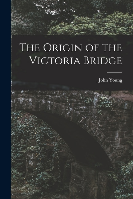 Couverture_The Origin of the Victoria Bridge [microform]