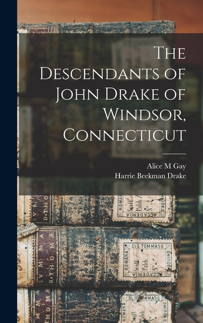 Front cover_The Descendants of John Drake of Windsor, Connecticut