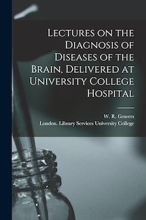 Couverture_Lectures on the Diagnosis of Diseases of the Brain, Delivered at University College Hospital [electronic Resource]