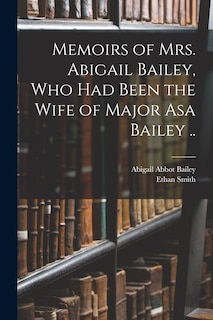 Front cover_Memoirs of Mrs. Abigail Bailey, Who Had Been the Wife of Major Asa Bailey ..