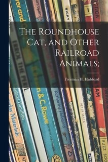 Couverture_The Roundhouse Cat, and Other Railroad Animals;
