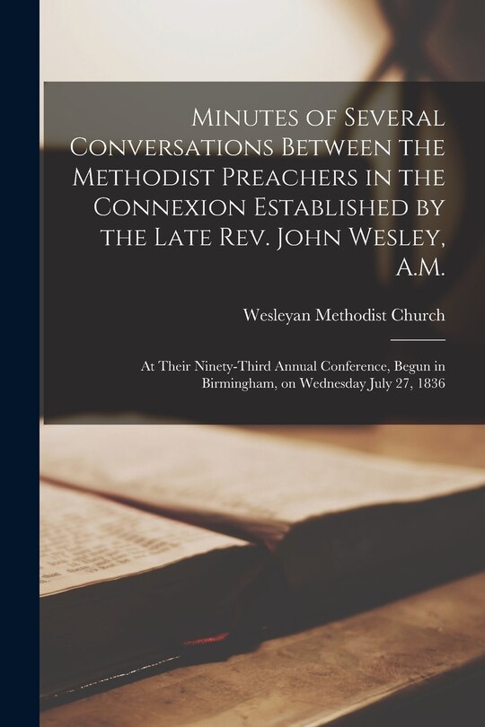 Front cover_Minutes of Several Conversations Between the Methodist Preachers in the Connexion Established by the Late Rev. John Wesley, A.M.