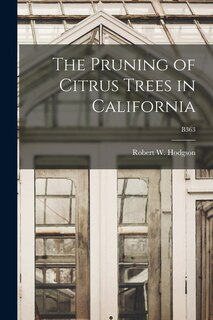 Front cover_The Pruning of Citrus Trees in California; B363