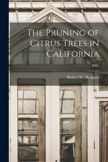 Front cover_The Pruning of Citrus Trees in California; B363