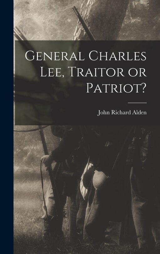 Front cover_General Charles Lee, Traitor or Patriot?