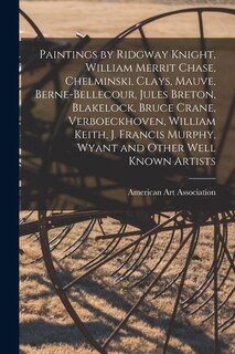 Front cover_Paintings by Ridgway Knight, William Merrit Chase, Chelminski, Clays, Mauve, Berne-Bellecour, Jules Breton, Blakelock, Bruce Crane, Verboeckhoven, William Keith, J. Francis Murphy, Wyant and Other Well Known Artists