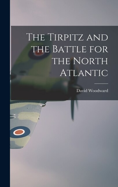 Couverture_The Tirpitz and the Battle for the North Atlantic