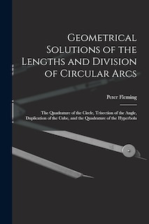 Couverture_Geometrical Solutions of the Lengths and Division of Circular Arcs [microform]