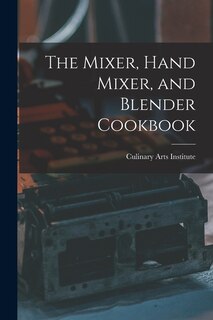 Couverture_The Mixer, Hand Mixer, and Blender Cookbook