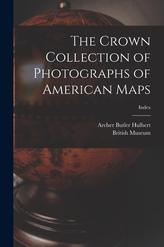 Front cover_The Crown Collection of Photographs of American Maps; index