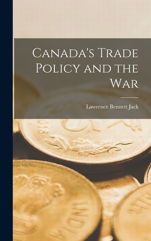 Front cover_Canada's Trade Policy and the War