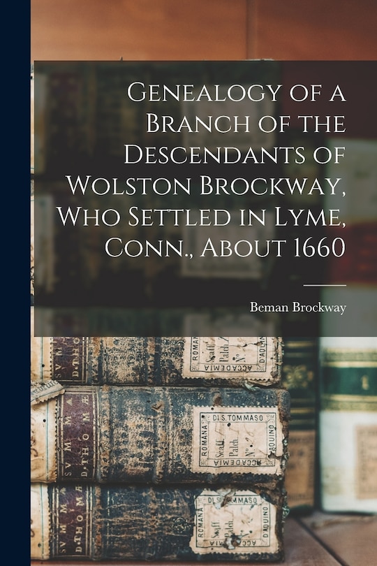 Front cover_Genealogy of a Branch of the Descendants of Wolston Brockway, Who Settled in Lyme, Conn., About 1660