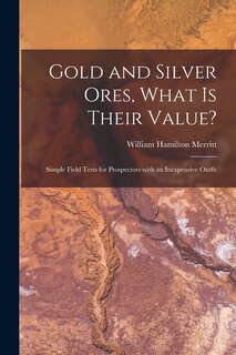 Front cover_Gold and Silver Ores, What is Their Value? [microform]