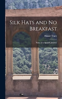 Couverture_Silk Hats and No Breakfast; Notes on a Spanish Journey