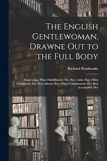 Front cover_The English Gentlewoman, Drawne out to the Full Body