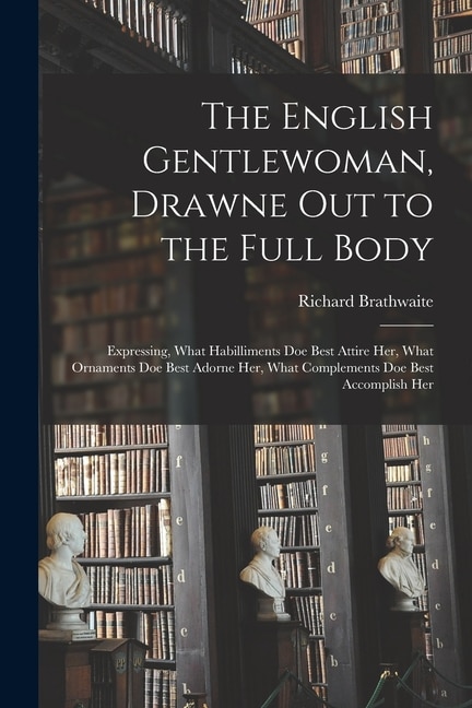 Front cover_The English Gentlewoman, Drawne out to the Full Body