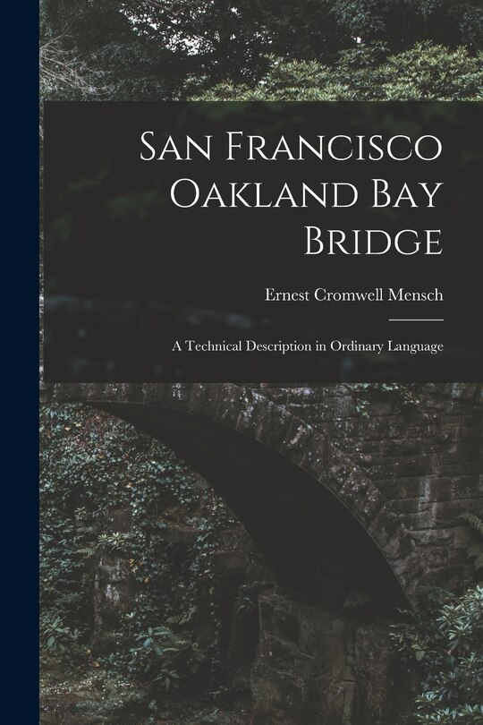 Front cover_San Francisco Oakland Bay Bridge; a Technical Description in Ordinary Language