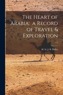 Front cover_The Heart of Arabia; a Record of Travel & Exploration; v.2