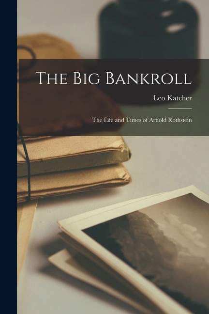 Couverture_The Big Bankroll; the Life and Times of Arnold Rothstein