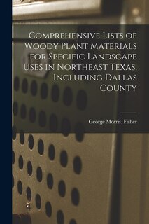 Front cover_Comprehensive Lists of Woody Plant Materials for Specific Landscape Uses in Northeast Texas, Including Dallas County