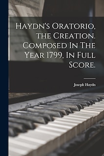 Front cover_Haydn's Oratorio, the Creation. Composed In The Year 1799, In Full Score.