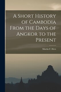Front cover_A Short History of Cambodia From the Days of Angkor to the Present
