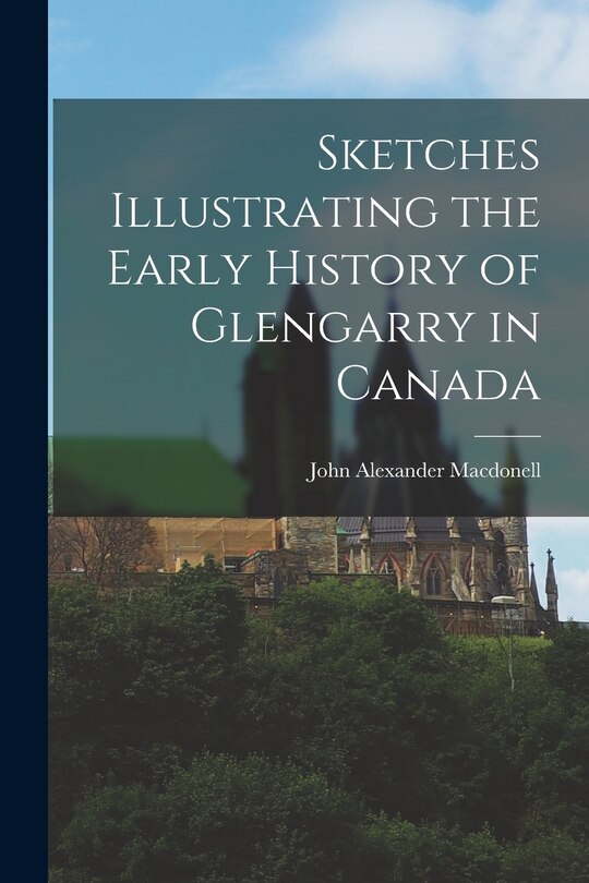 Front cover_Sketches Illustrating the Early History of Glengarry in Canada