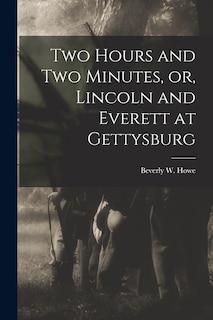 Couverture_Two Hours and Two Minutes, or, Lincoln and Everett at Gettysburg