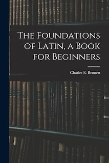 Couverture_The Foundations of Latin, a Book for Beginners