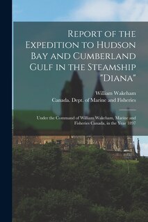 Front cover_Report of the Expedition to Hudson Bay and Cumberland Gulf in the Steamship Diana [microform]