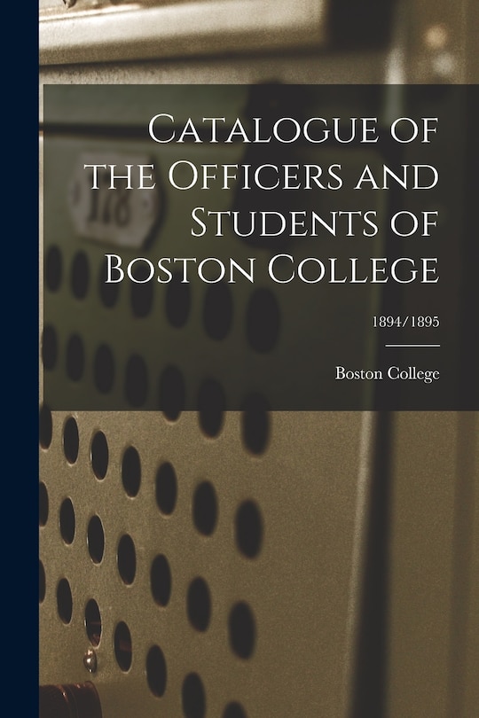 Front cover_Catalogue of the Officers and Students of Boston College; 1894/1895