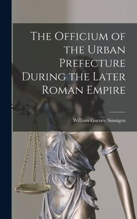 Front cover_The Officium of the Urban Prefecture During the Later Roman Empire