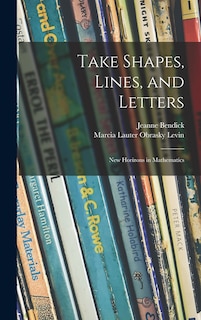 Front cover_Take Shapes, Lines, and Letters; New Horizons in Mathematics