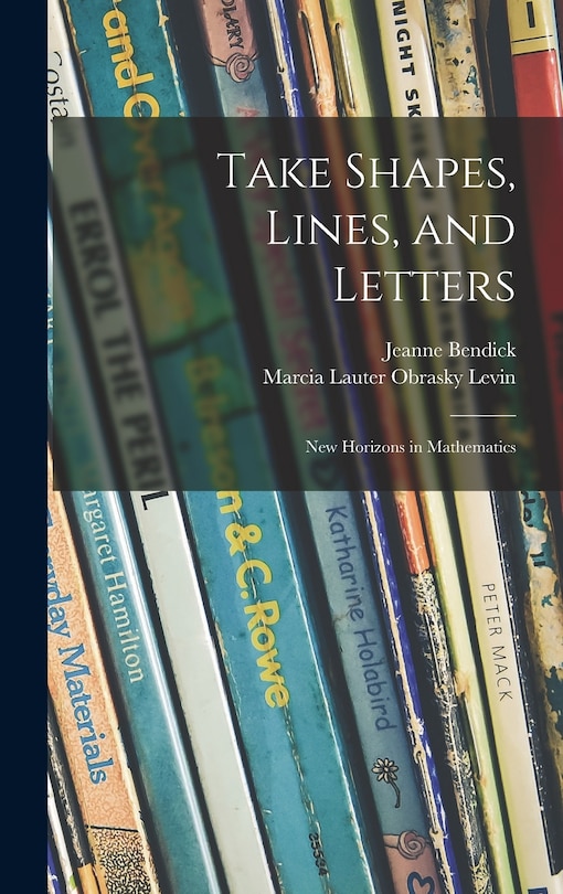 Front cover_Take Shapes, Lines, and Letters; New Horizons in Mathematics